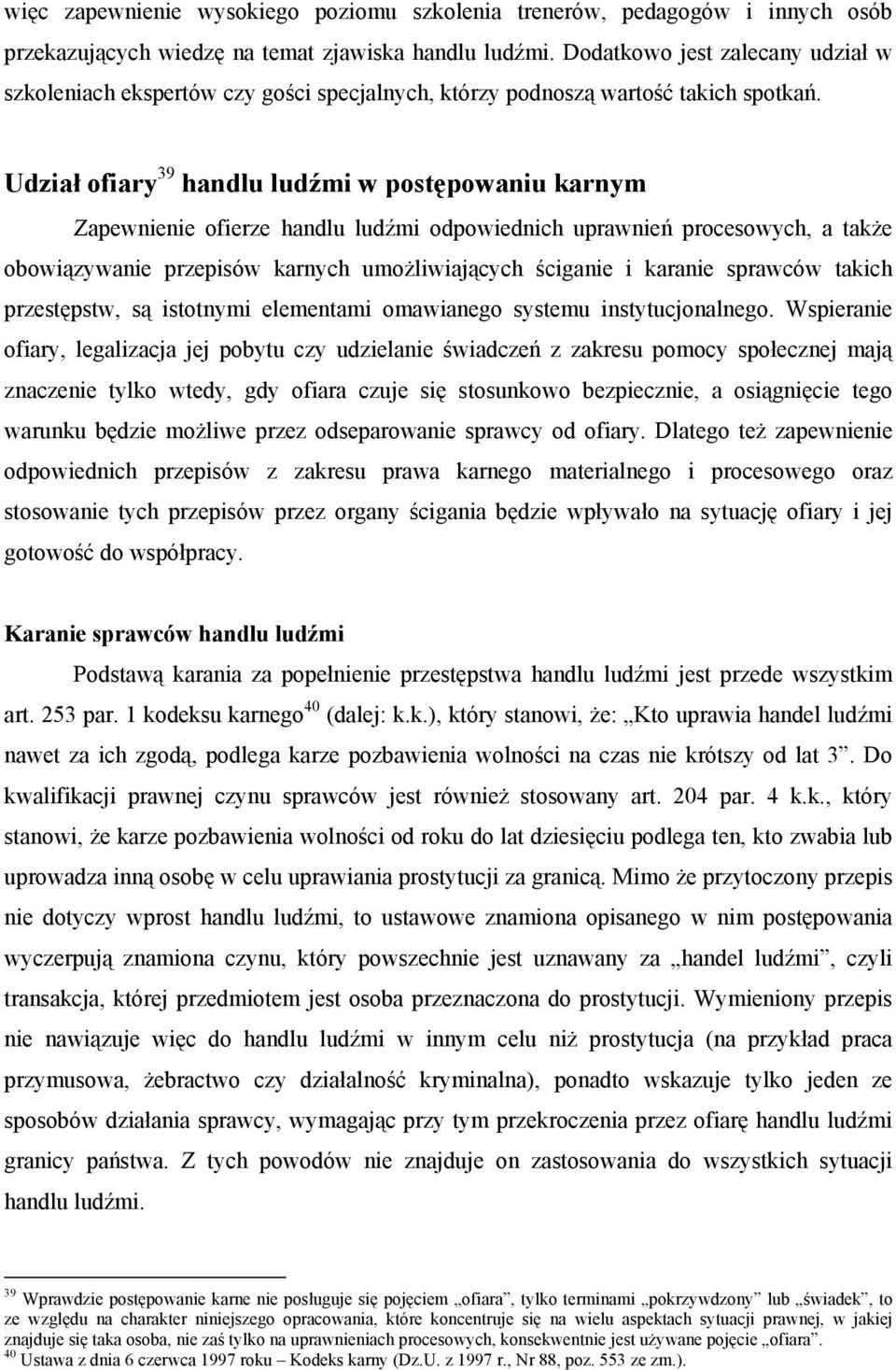 Udział ofiary 39 handlu ludźmi w postępowaniu karnym Zapewnienie ofierze handlu ludźmi odpowiednich uprawnień procesowych, a także obowiązywanie przepisów karnych umożliwiających ściganie i karanie