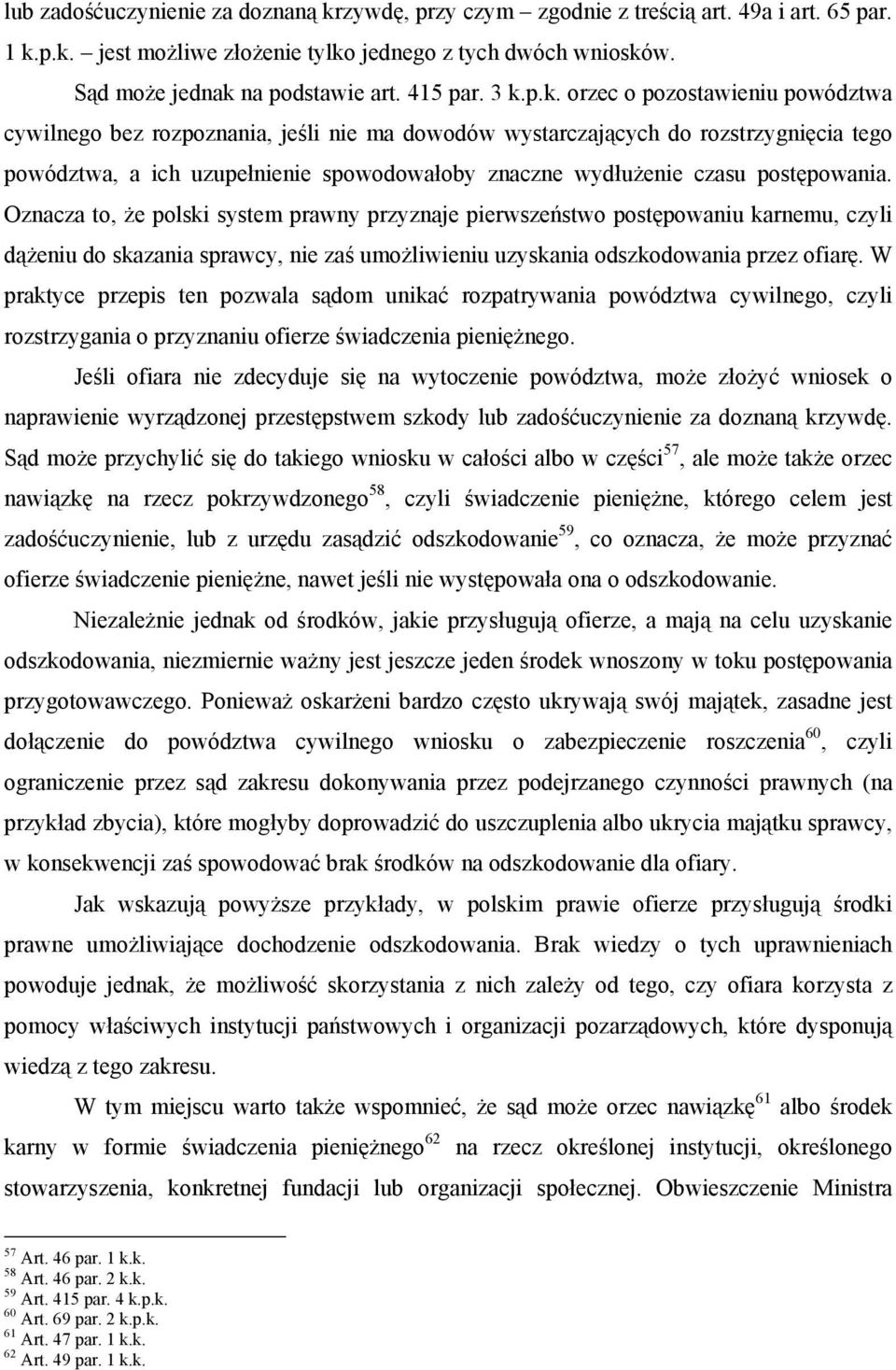 p.k. orzec o pozostawieniu powództwa cywilnego bez rozpoznania, jeśli nie ma dowodów wystarczających do rozstrzygnięcia tego powództwa, a ich uzupełnienie spowodowałoby znaczne wydłużenie czasu