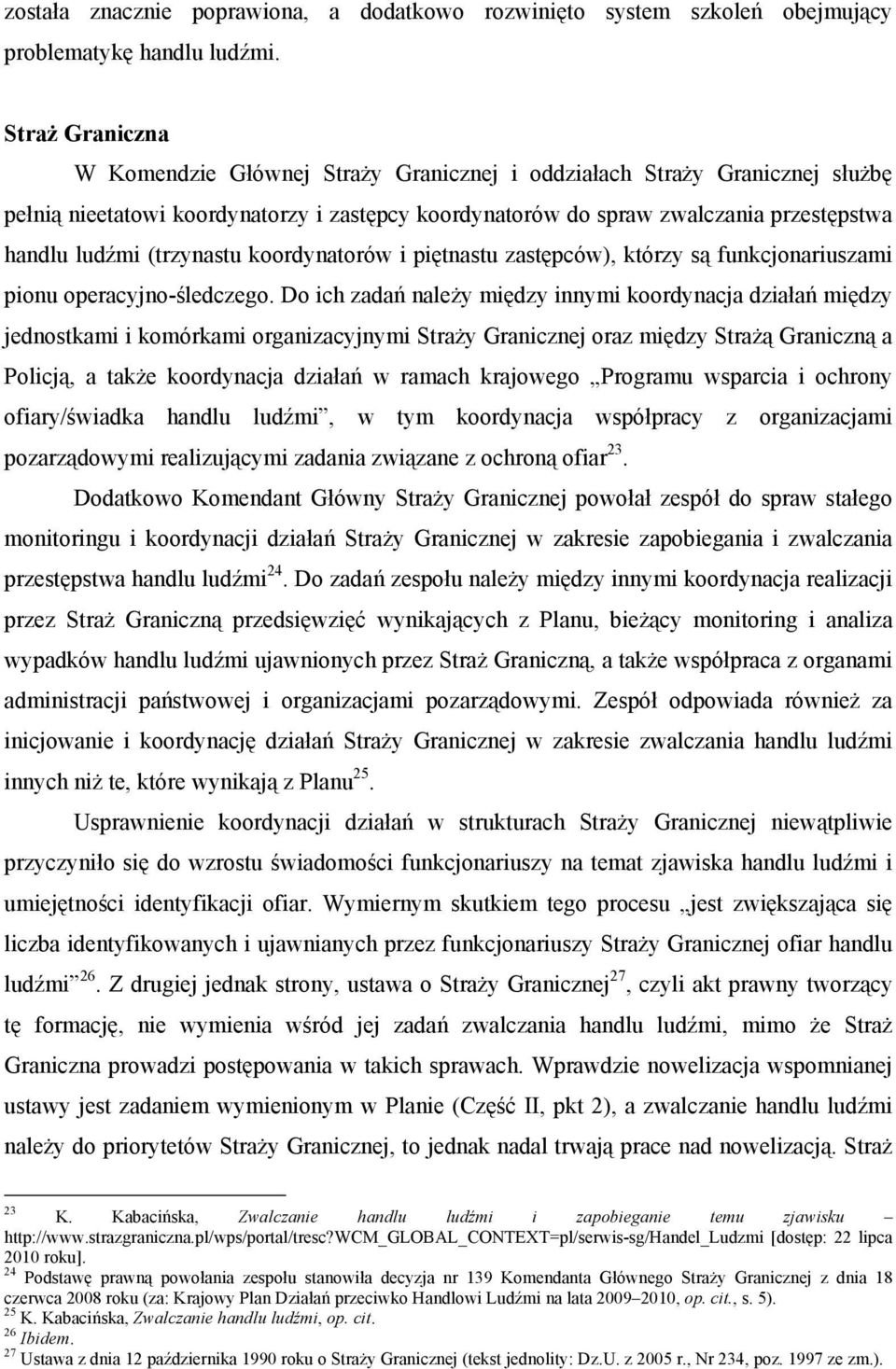 (trzynastu koordynatorów i piętnastu zastępców), którzy są funkcjonariuszami pionu operacyjno-śledczego.