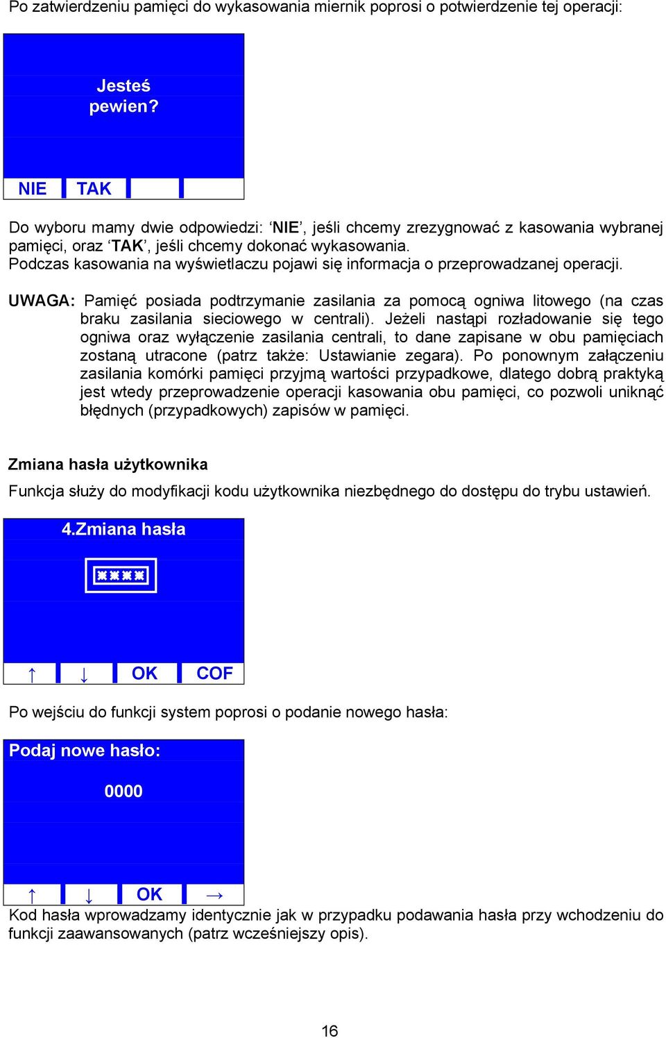 Podczas kasowania na wyświetlaczu pojawi się informacja o przeprowadzanej operacji.