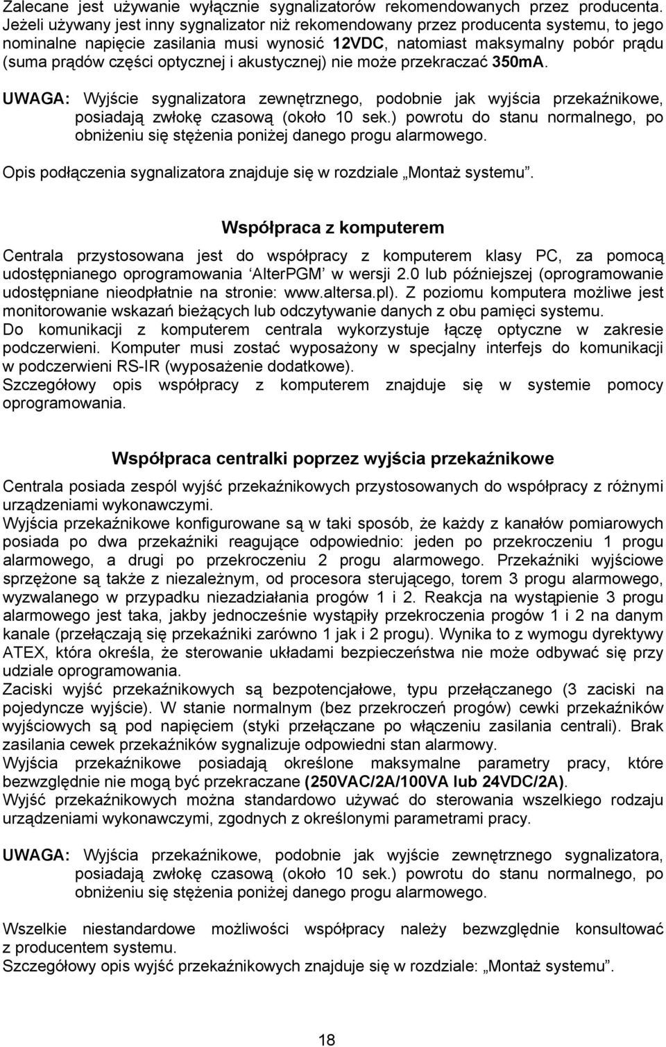 optycznej i akustycznej) nie może przekraczać 350mA. UWAGA: Wyjście sygnalizatora zewnętrznego, podobnie jak wyjścia przekaźnikowe, posiadają zwłokę czasową (około 10 sek.