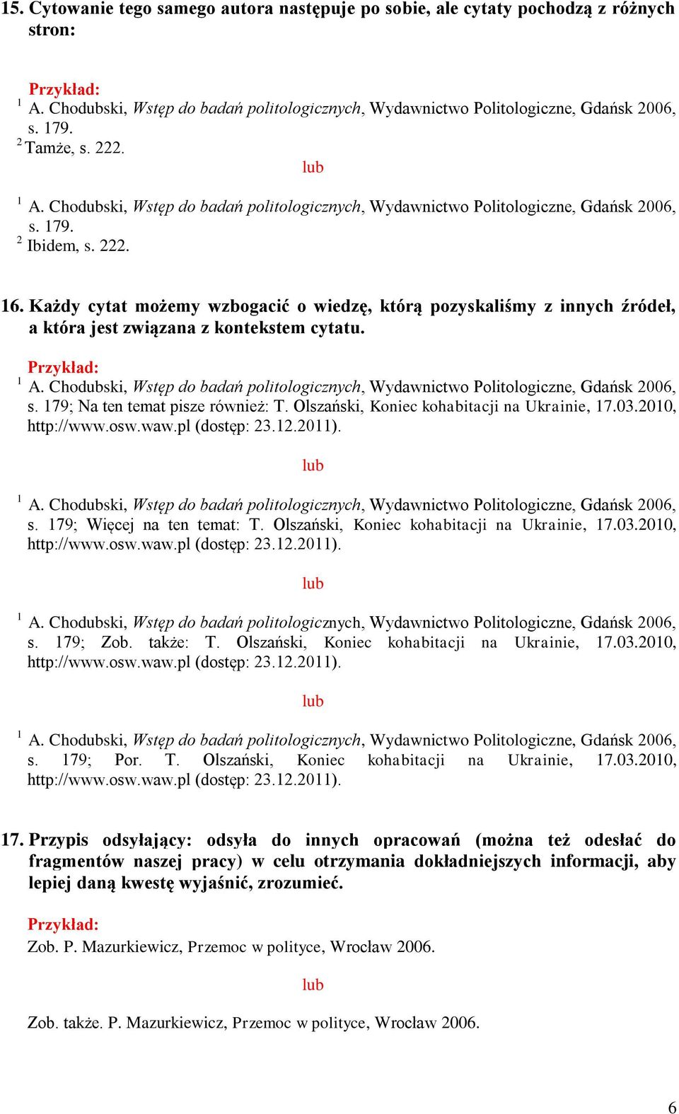Olszański, Koniec kohabitacji na Ukrainie, 7.03.00, http://www.osw.waw.pl (dostęp: 3..0). s. 79; Więcej na ten temat: T. Olszański, Koniec kohabitacji na Ukrainie, 7.03.00, http://www.osw.waw.pl (dostęp: 3..0). s. 79; Zob.