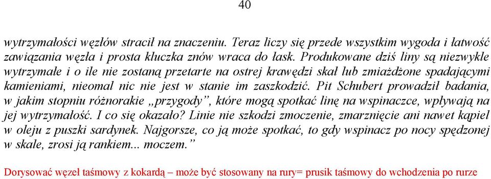 Pit Schubert prowadził badania, w jakim stopniu różnorakie przygody, które mogą spotkać linę na wspinaczce, wpływają na jej wytrzymałość. I co się okazało?
