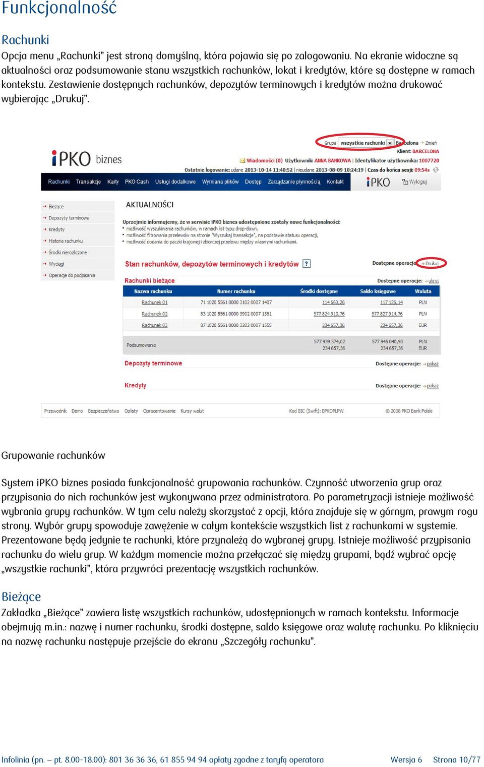 Zestawienie dostępnych rachunków, depozytów terminowych i kredytów można drukować wybierając Drukuj. Grupowanie rachunków System ipko biznes posiada funkcjonalność grupowania rachunków.