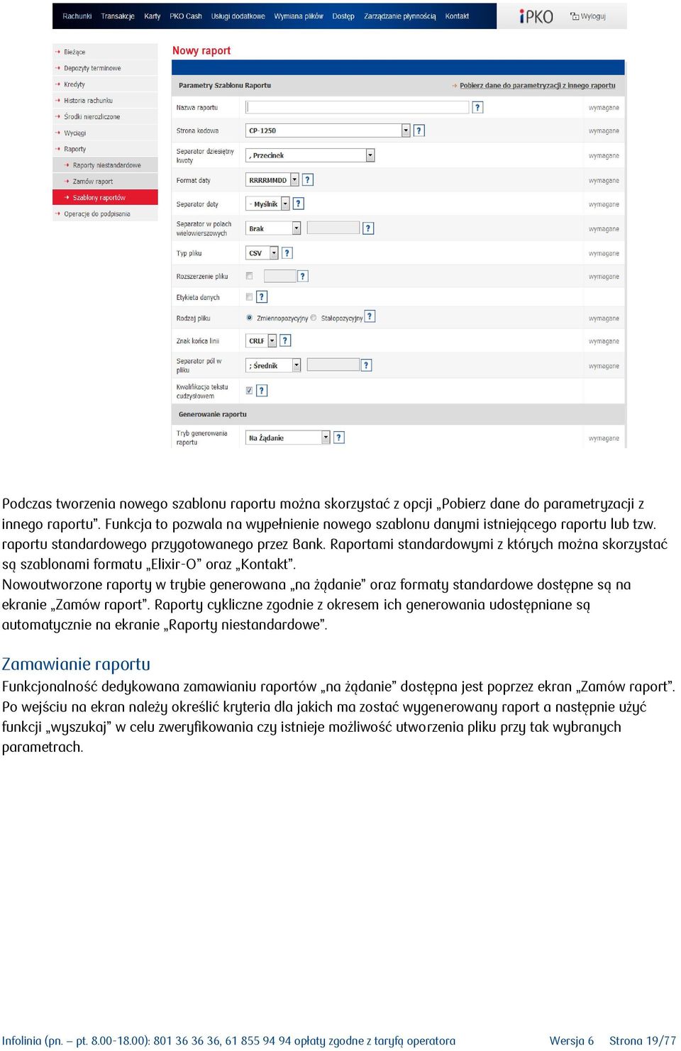 Raportami standardowymi z których można skorzystać są szablonami formatu Elixir-O oraz Kontakt.