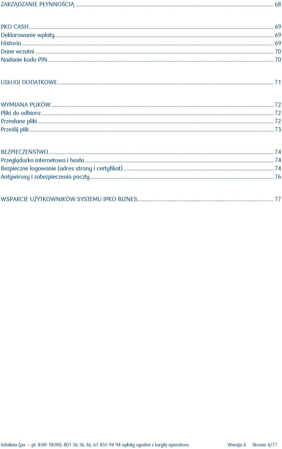 .. 74 Przeglądarka internetowa i hasła... 74 Bezpieczne logowanie (adres strony i certyfikat)... 74 Antywirusy i zabezpieczenia poczty.