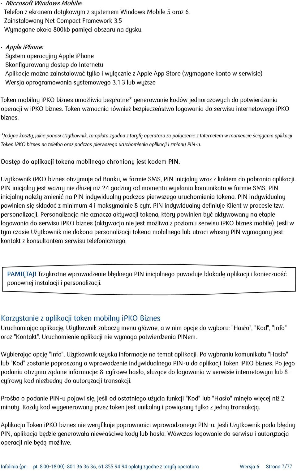 systemowego 3.1.3 lub wyższe Token mobilny ipko biznes umożliwia bezpłatne* generowanie kodów jednorazowych do potwierdzania operacji w ipko biznes.