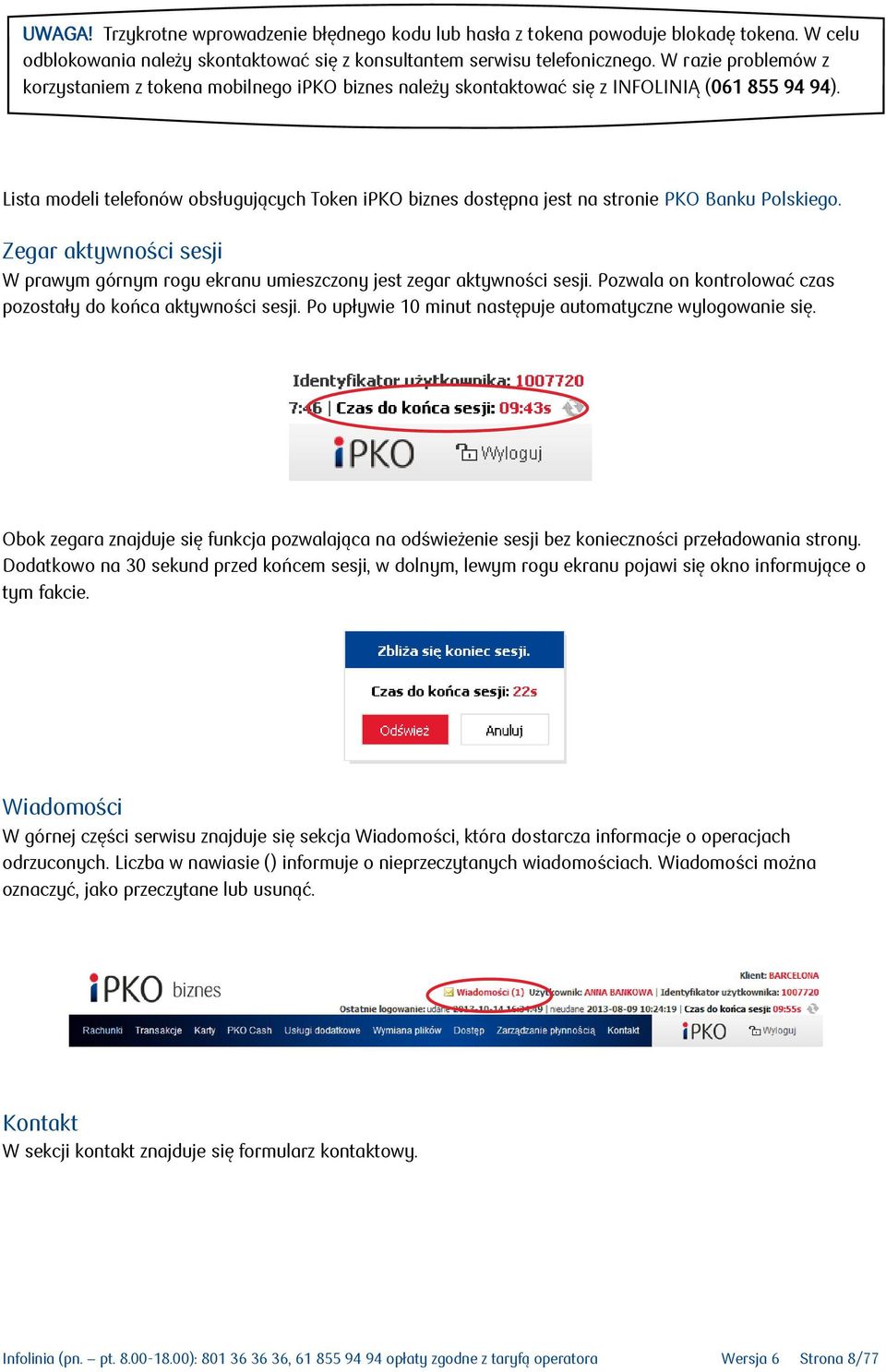 Lista modeli telefonów obsługujących Token ipko biznes dostępna jest na stronie PKO Banku Polskiego. Zegar aktywności sesji W prawym górnym rogu ekranu umieszczony jest zegar aktywności sesji.