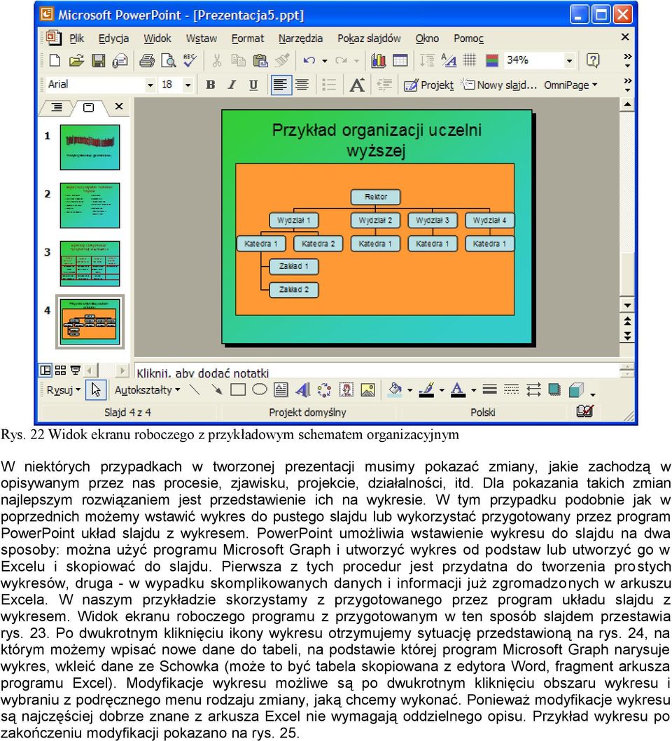 W tym przypadku podobnie jak w poprzednich możemy wstawić wykres do pustego slajdu lub wykorzystać przygotowany przez program PowerPoint układ slajdu z wykresem.