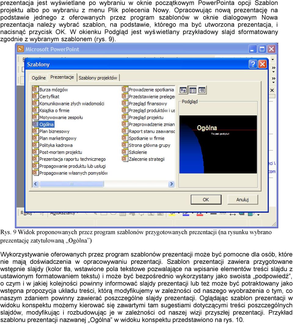 i nacisnąć przycisk OK. W okienku Podgląd jest wyś wietlany przykładowy slajd sformatowany zgodnie z wybranym szablonem (rys. 9). Rys.