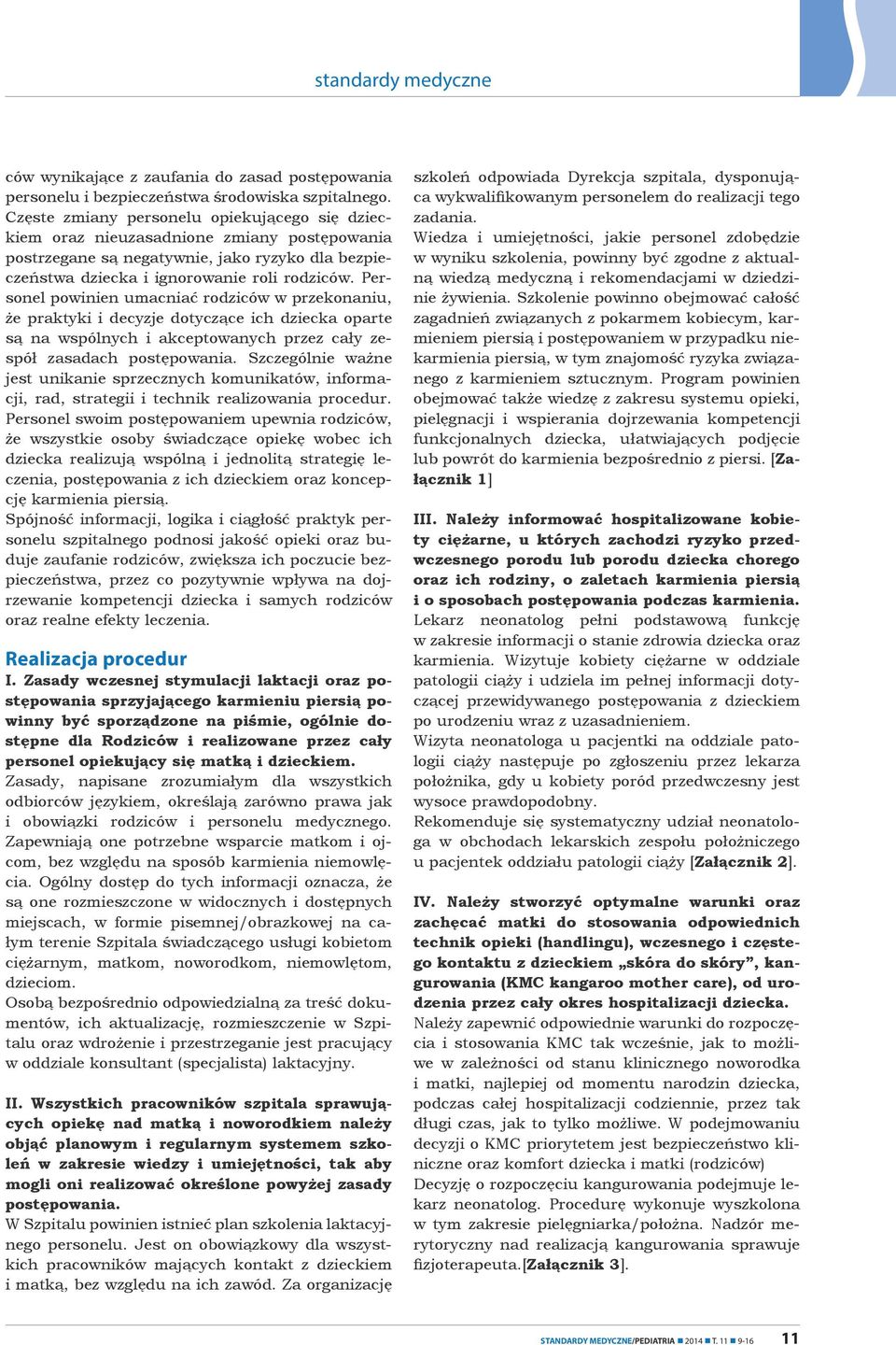 Personel powinien umacniać rodziców w przekonaniu, że praktyki i decyzje dotyczące ich dziecka oparte są na wspólnych i akceptowanych przez cały zespół zasadach postępowania.