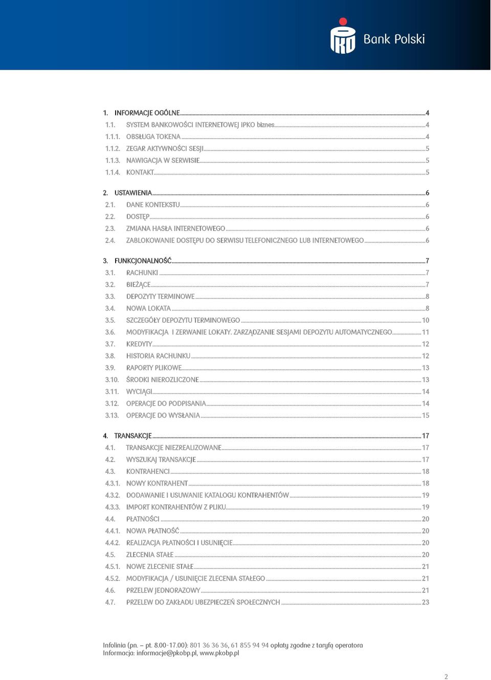 .. 7 3.2. BIEŻĄCE... 7 3.3. DEPOZYTY TERMINOWE... 8 3.4. NOWA LOKATA... 8 3.5. SZCZEGÓŁY DEPOZYTU TERMINOWEGO... 10 3.6. MODYFIKACJA I ZERWANIE LOKATY. ZARZĄDZANIE SESJAMI DEPOZYTU AUTOMATYCZNEGO.