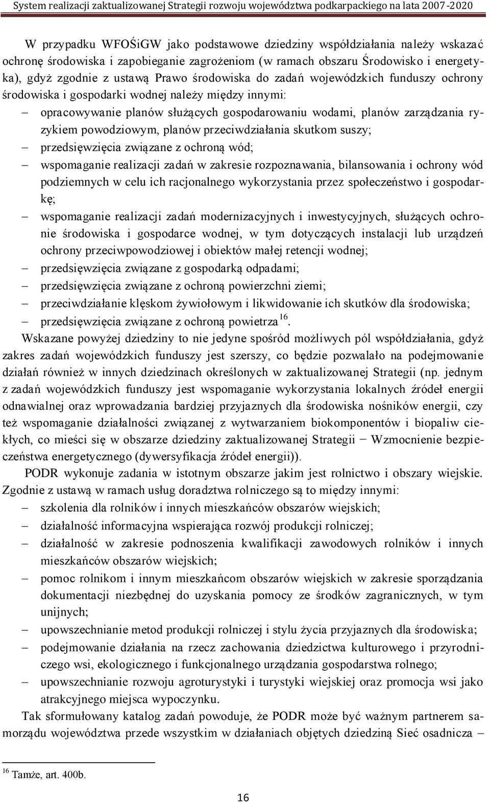 planów przeciwdziałania skutkom suszy; przedsięwzięcia związane z ochroną wód; wspomaganie realizacji zadań w zakresie rozpoznawania, bilansowania i ochrony wód podziemnych w celu ich racjonalnego