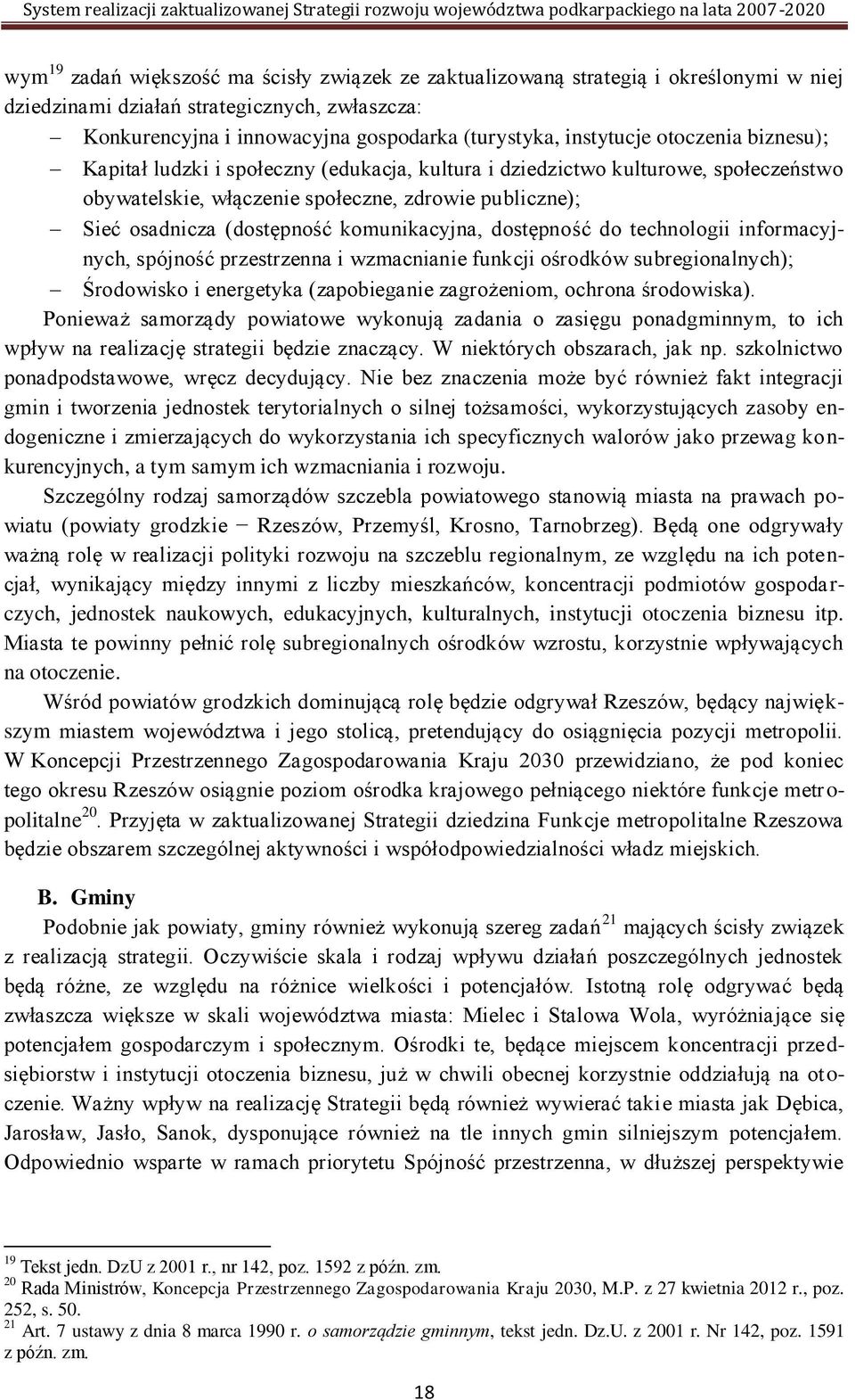 komunikacyjna, dostępność do technologii informacyjnych, spójność przestrzenna i wzmacnianie funkcji ośrodków subregionalnych); Środowisko i energetyka (zapobieganie zagrożeniom, ochrona środowiska).