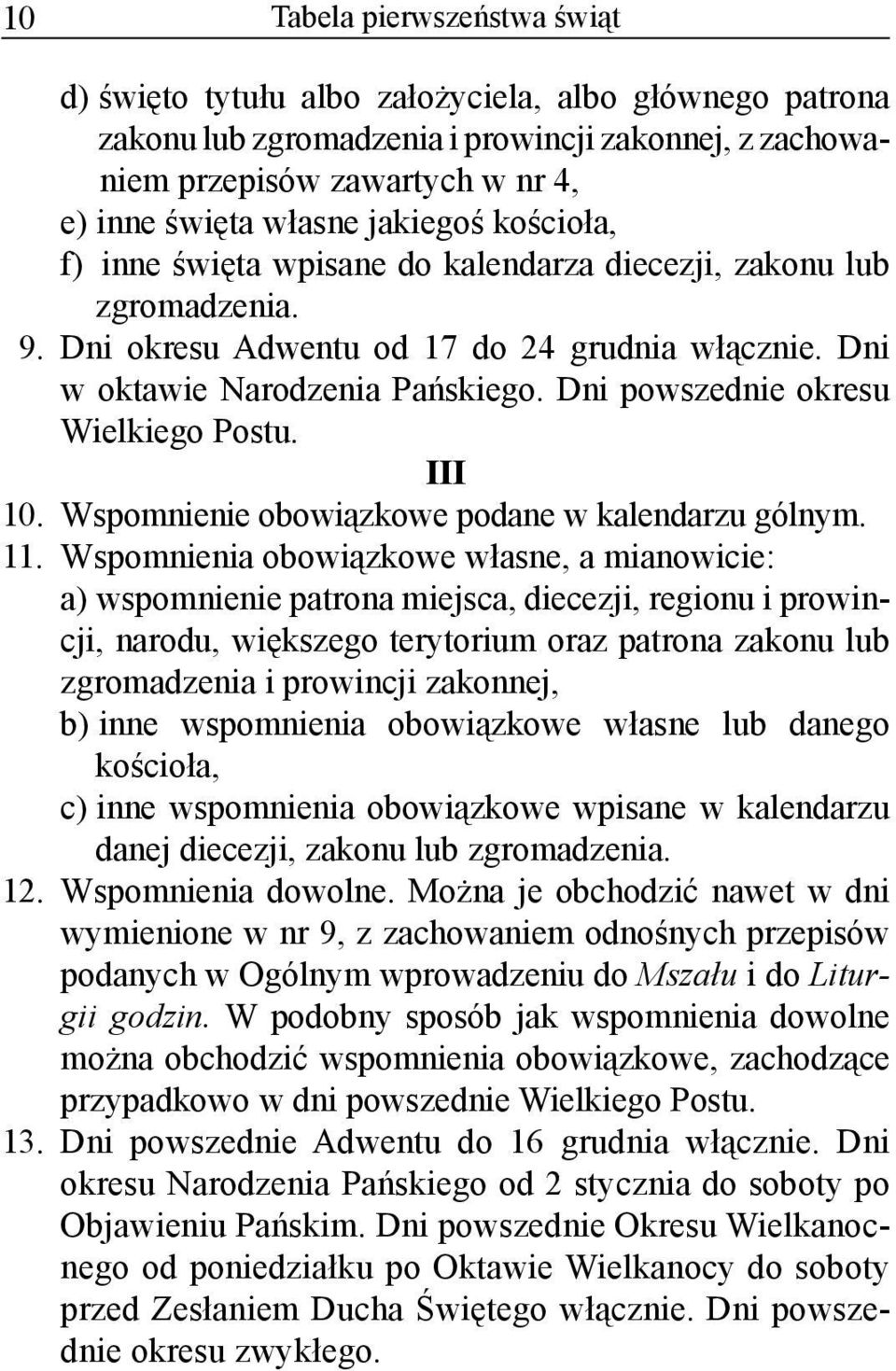 Dni powszednie okresu Wielkiego Postu. III 10. Wspomnienie obowiązkowe podane w kalendarzu gólnym. 11.