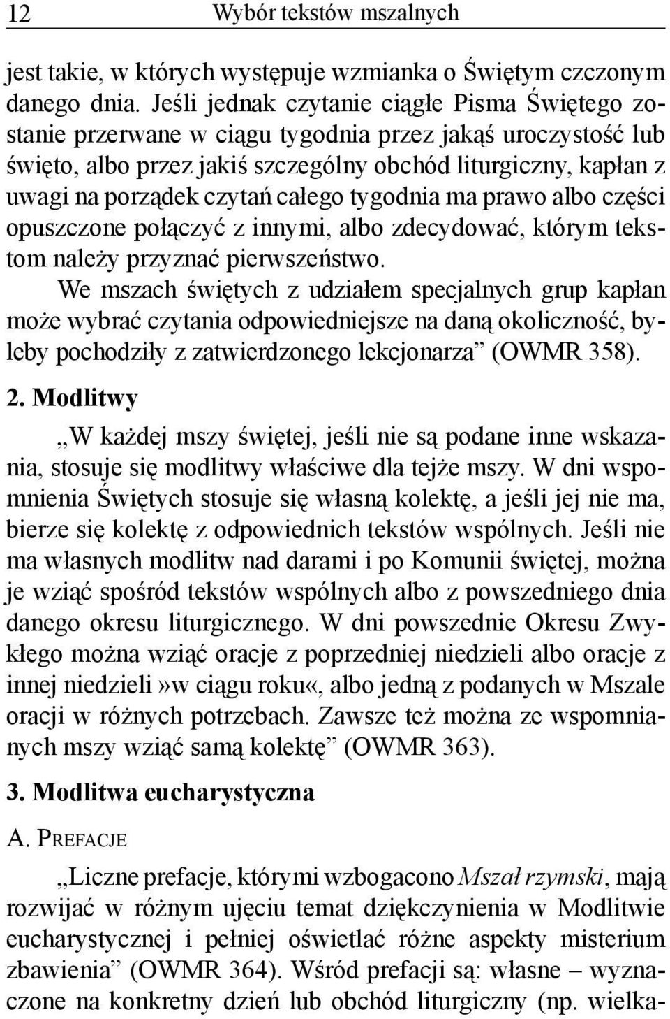 całego tygodnia ma prawo albo części opuszczone połączyć z innymi, albo zdecydować, którym tekstom należy przyznać pierwszeństwo.