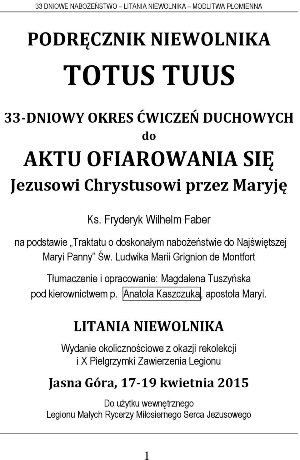 Ludwika Marii Grignion de Montfort Tłumaczenie i opracowanie: Magdalena Tuszyńska pod kierownictwem p. Anatola Kaszczuka, apostoła Maryi.