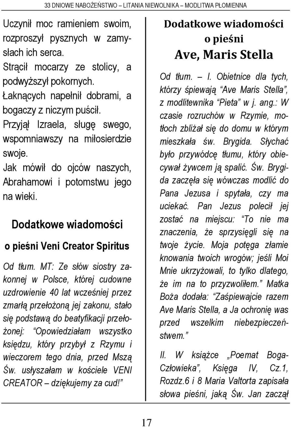 MT: Ze słów siostry zakonnej w Polsce, której cudowne uzdrowienie 40 lat wcześniej przez zmarłą przełożoną jej zakonu, stało się podstawą do beatyfikacji przełożonej: Opowiedziałam wszystko księdzu,