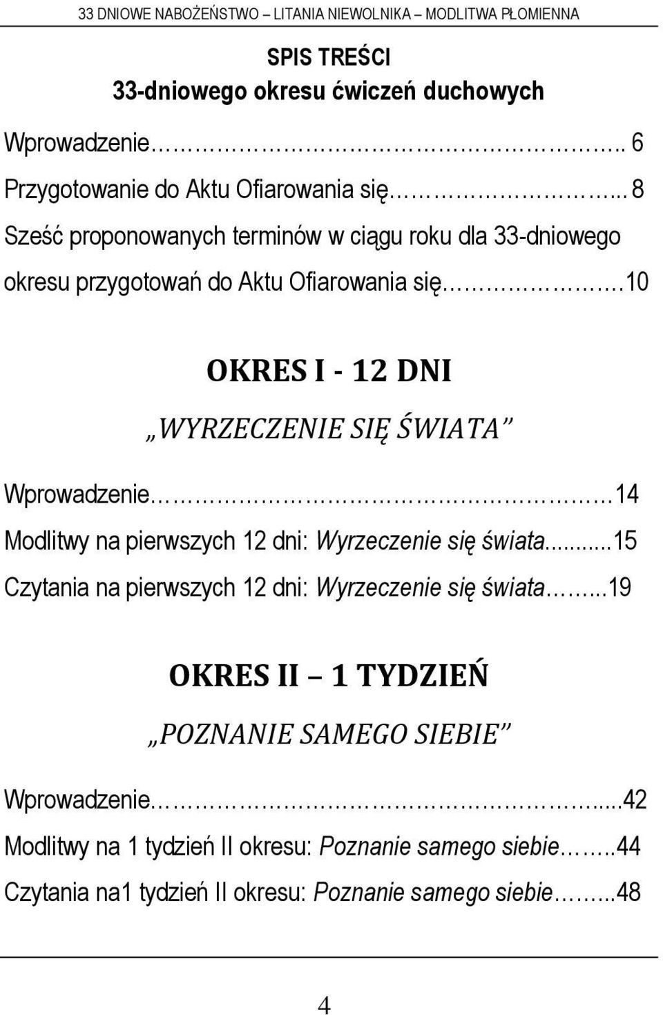 10 OKRES I - 12 DNI WYRZECZENIE SIĘ ŚWIATA Wprowadzenie 14 Modlitwy na pierwszych 12 dni: Wyrzeczenie się świata.