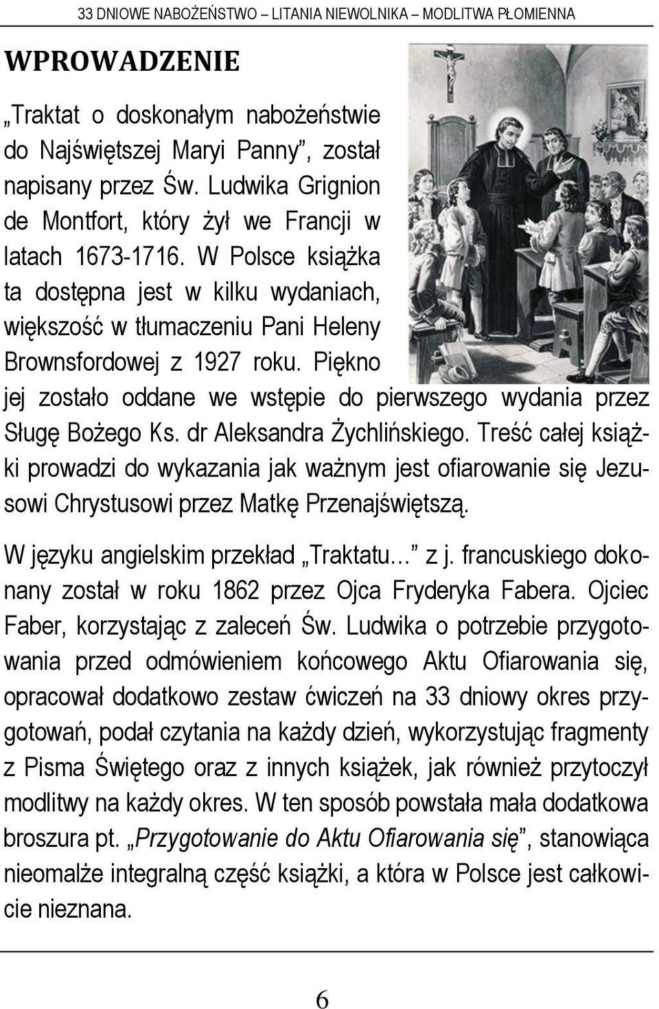 dr Aleksandra Żychlińskiego. Treść całej książki prowadzi do wykazania jak ważnym jest ofiarowanie się Jezusowi Chrystusowi przez Matkę Przenajświętszą. W języku angielskim przekład Traktatu z j.