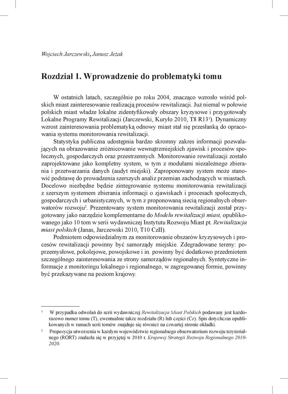 Już niemal w połowie polskich miast władze lokalne zidentyfikowały obszary kryzysowe i przygotowały Lokalne Programy Rewitalizacji (Jarczewski, Kuryło 2010, T8 R13 1 ).