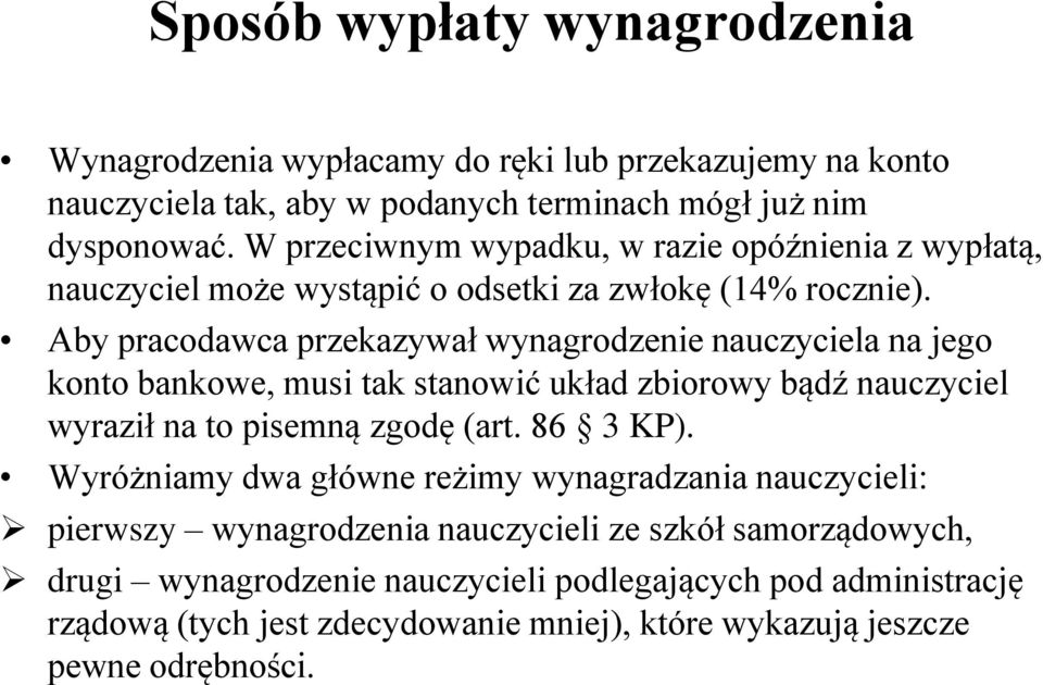 Aby pracodawca przekazywał wynagrodzenie nauczyciela na jego konto bankowe, musi tak stanowić układ zbiorowy bądź nauczyciel wyraził na to pisemną zgodę (art. 86 3 KP).