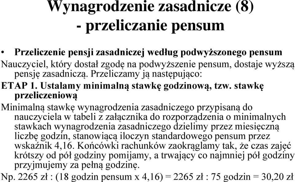 stawkę przeliczeniową Minimalną stawkę wynagrodzenia zasadniczego przypisaną do nauczyciela w tabeli z załącznika do rozporządzenia o minimalnych stawkach wynagrodzenia zasadniczego dzielimy