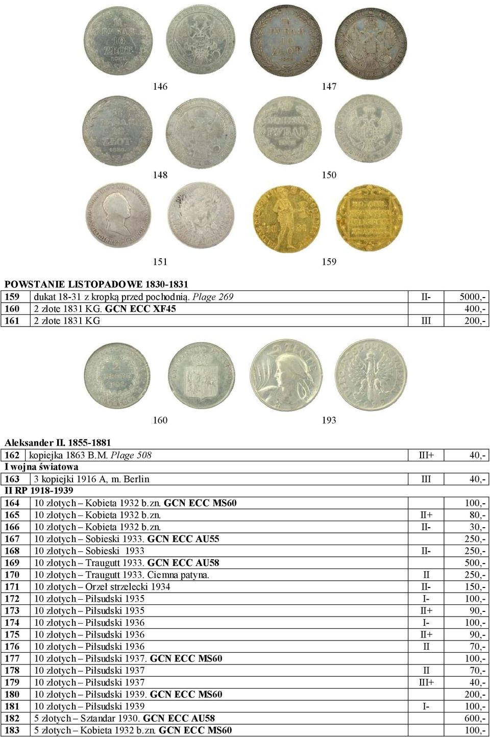 Berlin III 40,- II RP 1918-1939 164 10 złotych Kobieta 1932 b.zn. GC ECC MS60 100,- 165 10 złotych Kobieta 1932 b.zn. II+ 80,- 166 10 złotych Kobieta 1932 b.zn. II- 30,- 167 10 złotych Sobieski 1933.