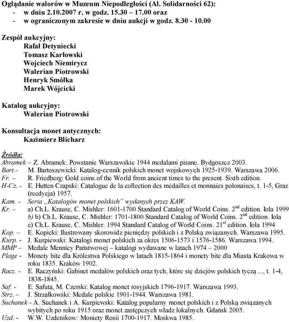 Blicharz Źródła: Abramek Z. Abramek: Powstanie Warszawskie 1944 medalami pisane. Bydgoszcz 2003. Bart.- M. Bartoszewicki: Katalog-cennik polskich monet wojskowych 1925-1939. Warszawa 2006. Fr. R.
