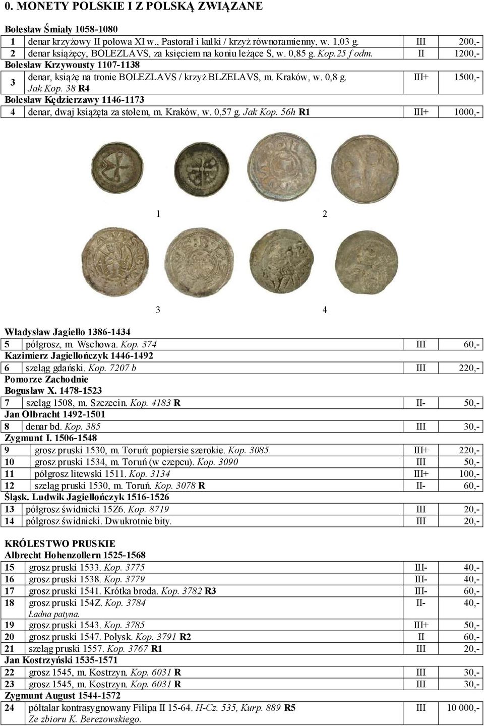 Kraków, w. 0,8 g. III+ 1500,- Jak Kop. 38 R4 Bolesław Kędzierzawy 1146-1173 4 denar, dwaj książęta za stołem, m. Kraków, w. 0,57 g. Jak Kop. 56h R1 III+ 1000,- 1 2 3 4 Władysław Jagiełło 1386-1434 5 półgrosz, m.