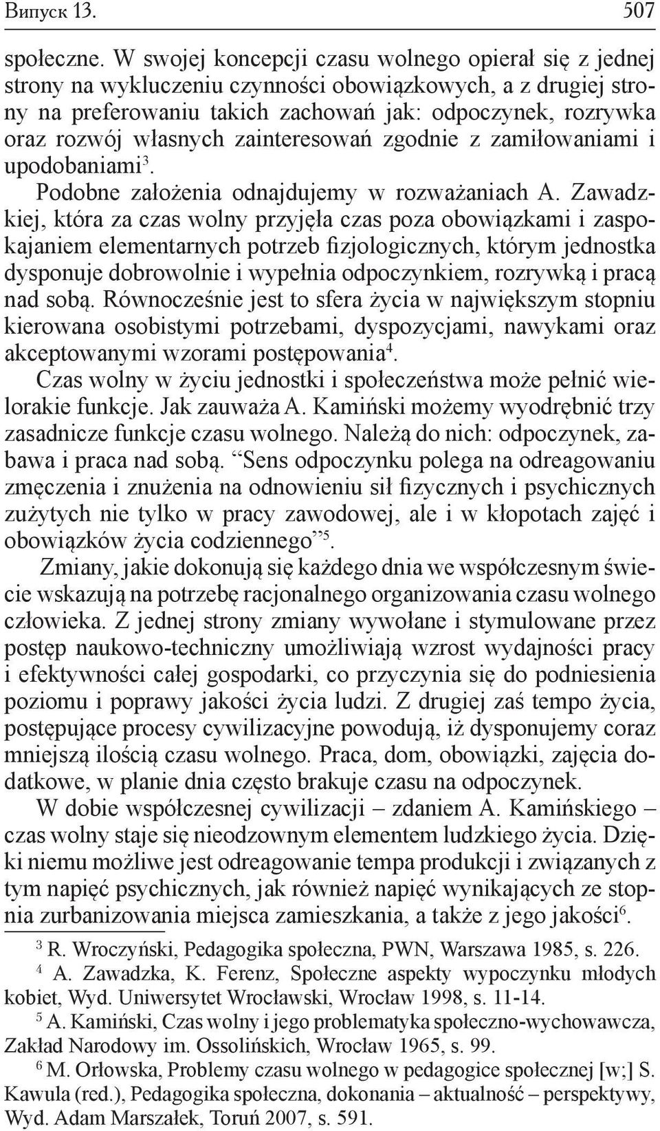 zainteresowań zgodnie z zamiłowaniami i upodobaniami 3. Podobne założenia odnajdujemy w rozważaniach A.