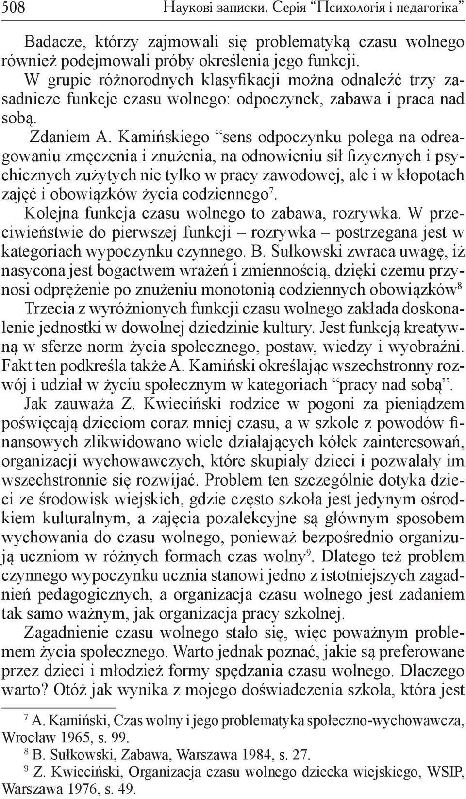 Kamińskiego sens odpoczynku polega na odreagowaniu zmęczenia i znużenia, na odnowieniu sił fizycznych i psychicznych zużytych nie tylko w pracy zawodowej, ale i w kłopotach zajęć i obowiązków życia