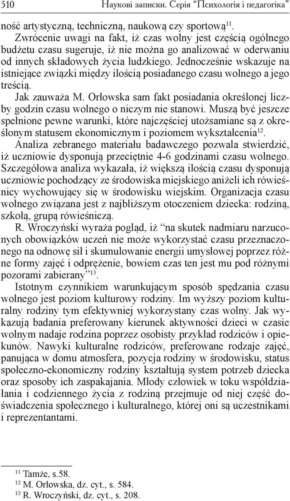 Jednocześnie wskazuje na istniejące związki między ilością posiadanego czasu wolnego a jego treścią. Jak zauważa M.