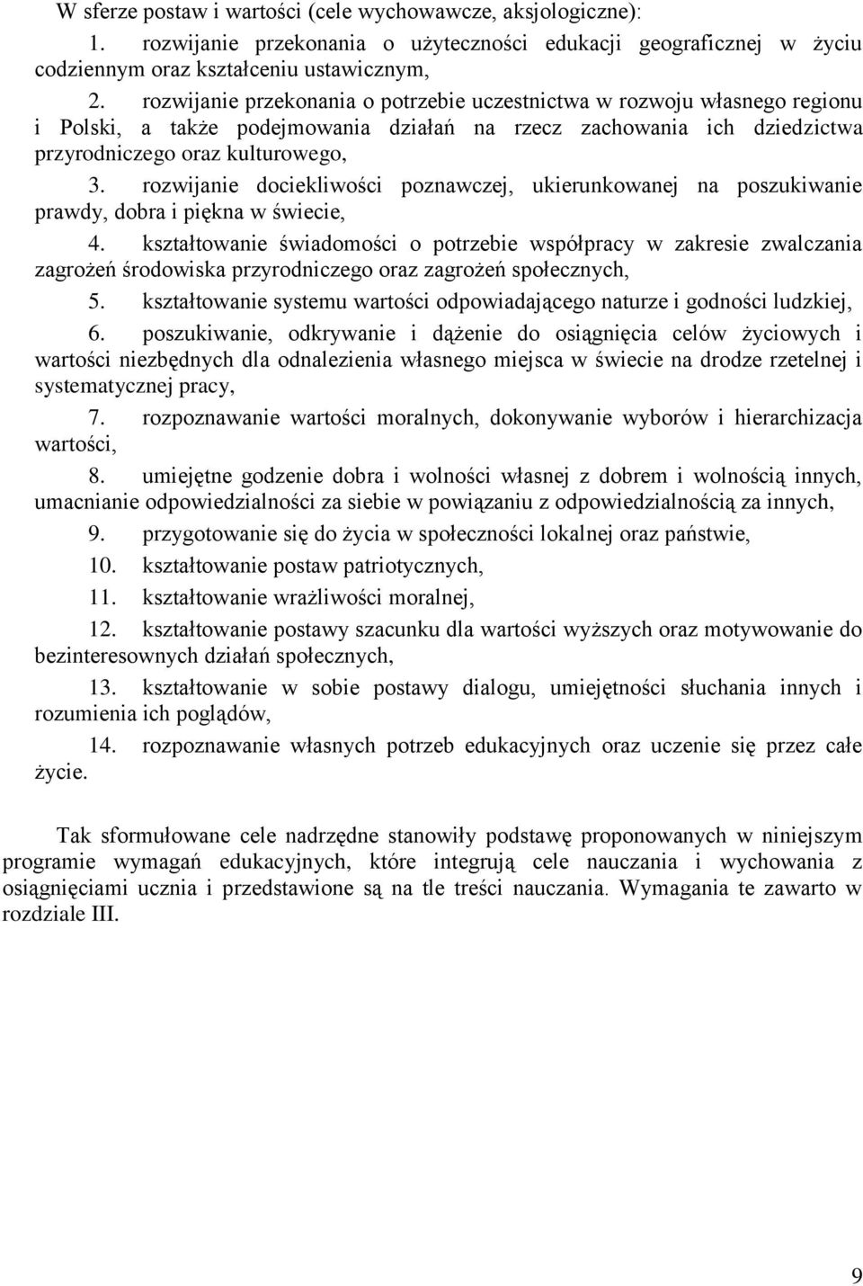 rozwijanie dociekliwości poznawczej, ukierunkowanej na poszukiwanie prawdy, dobra i piękna w świecie, 4.