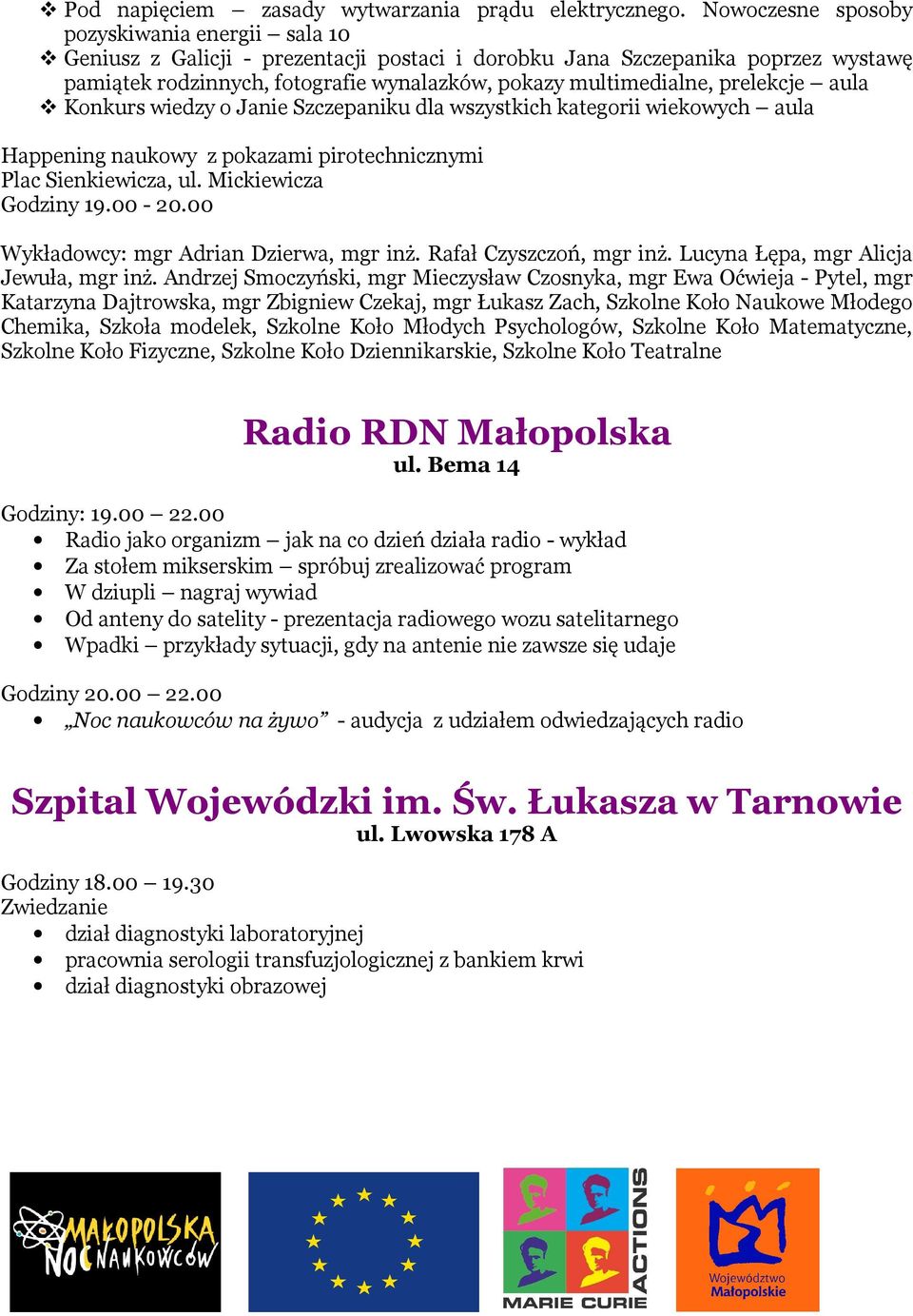 prelekcje aula Konkurs wiedzy o Janie Szczepaniku dla wszystkich kategorii wiekowych aula Happening naukowy z pokazami pirotechnicznymi Plac Sienkiewicza, ul. Mickiewicza Godziny 19.00-20.