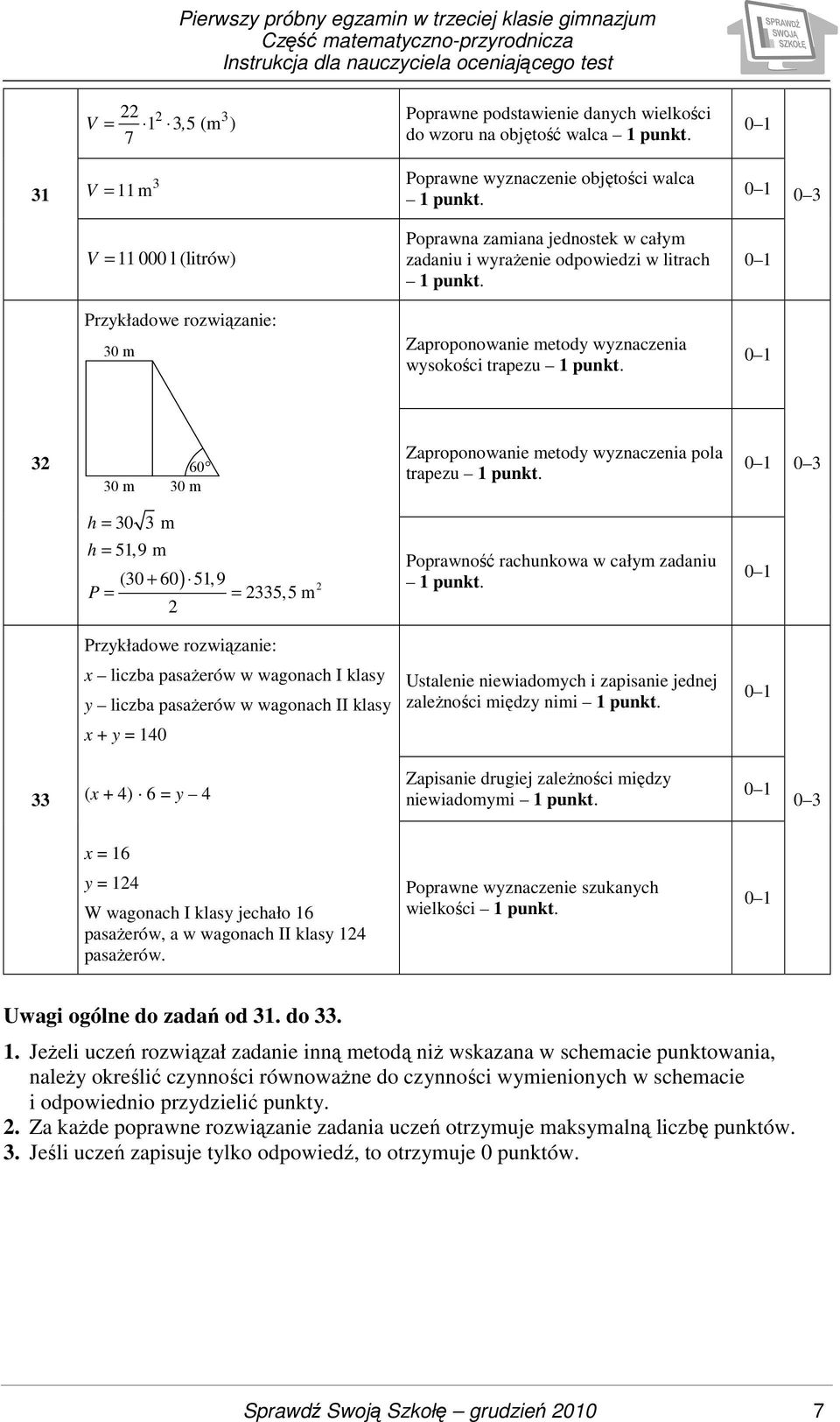 = 51,9 m ) 2 (30 + 60 51, 9 P = = 2335,5 m 2 Poprawność rachunkowa w całym zadaniu Przykładowe rozwiązanie: x liczba pasaŝerów w wagonach I klasy y liczba pasaŝerów w wagonach II klasy Ustalenie