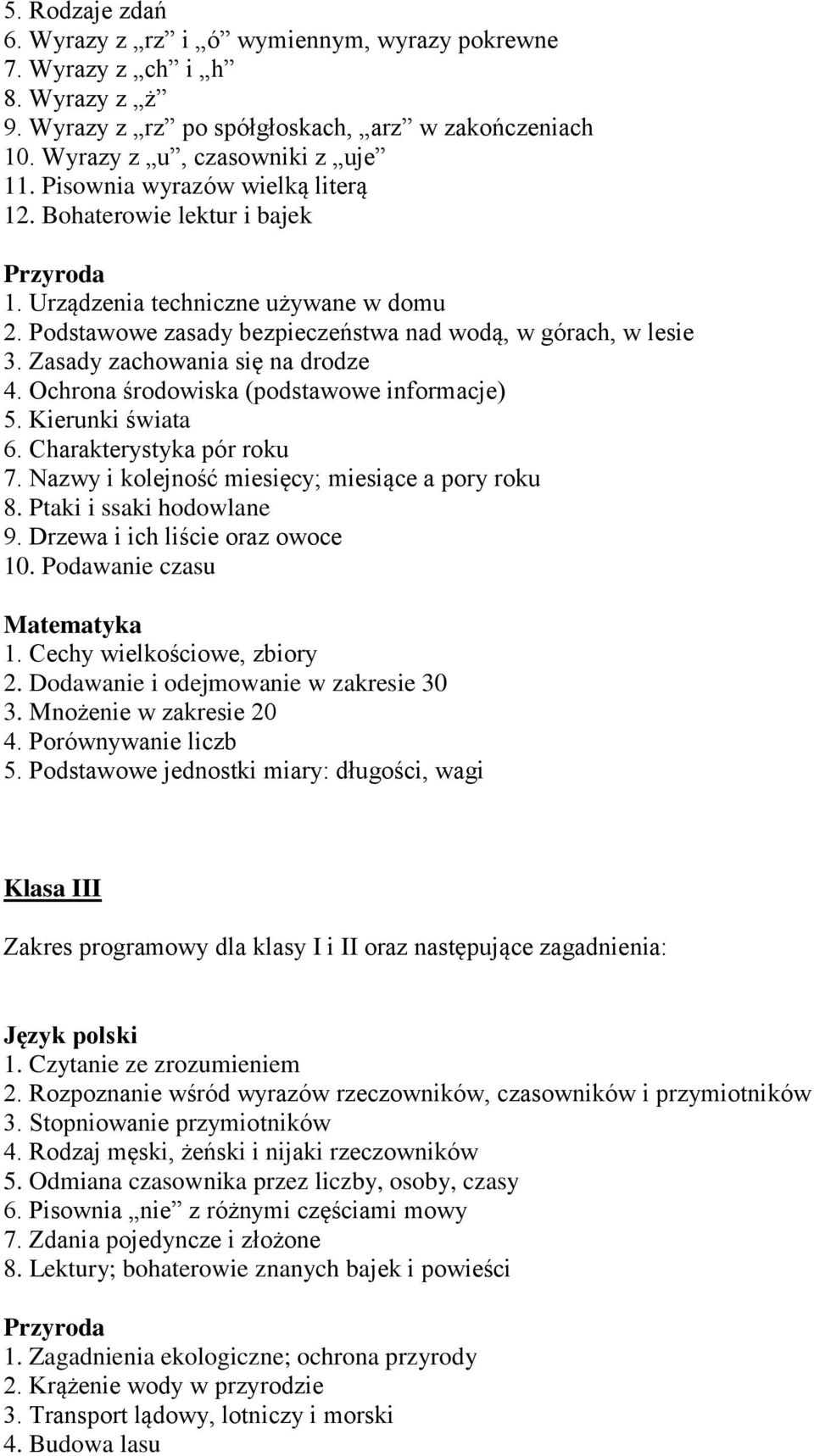 Zasady zachowania się na drodze 4. Ochrona środowiska (podstawowe informacje) 5. Kierunki świata 6. Charakterystyka pór roku 7. Nazwy i kolejność miesięcy; miesiące a pory roku 8.