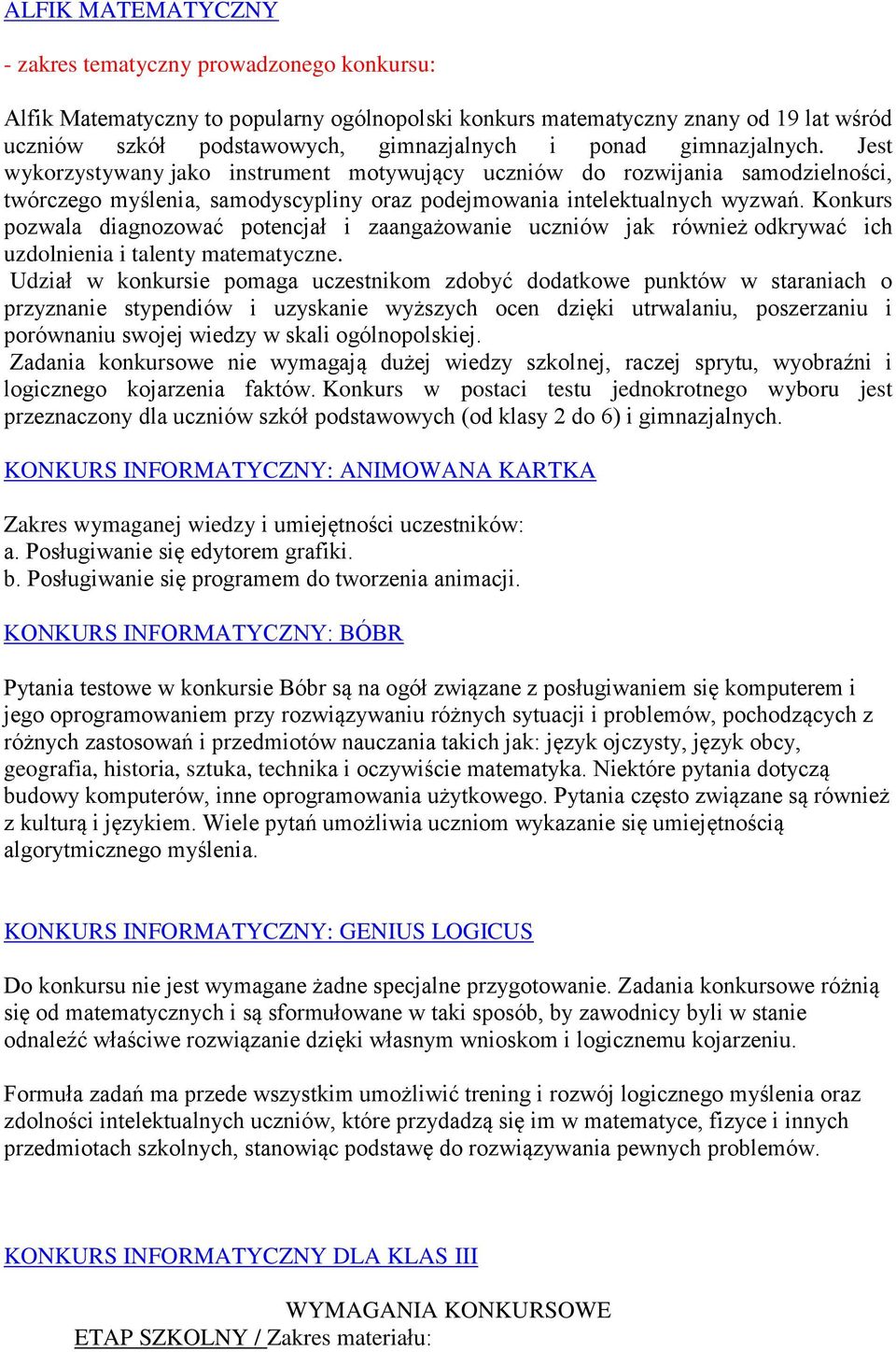 Konkurs pozwala diagnozować potencjał i zaangażowanie uczniów jak również odkrywać ich uzdolnienia i talenty matematyczne.