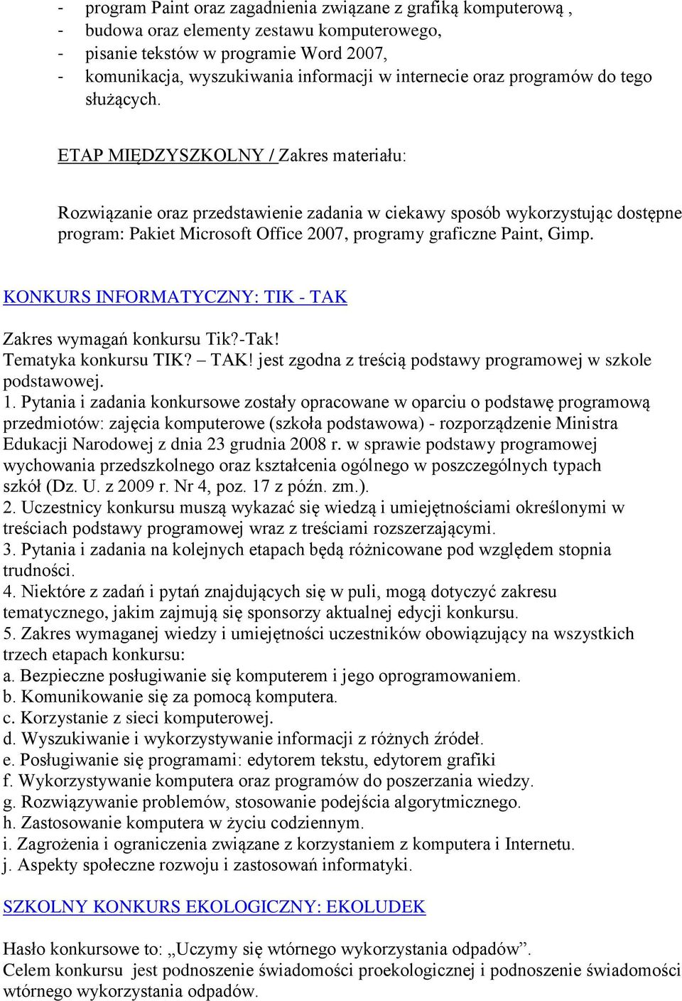 ETAP MIĘDZYSZKOLNY / Zakres materiału: Rozwiązanie oraz przedstawienie zadania w ciekawy sposób wykorzystując dostępne program: Pakiet Microsoft Office 2007, programy graficzne Paint, Gimp.