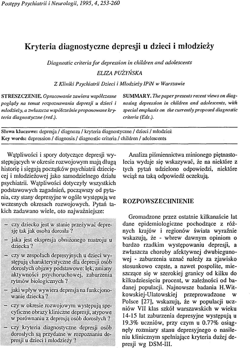Opracowanie zawiera współczesne poglądy na temat rozpoznawania depresji u dzieci i młodzieży, a zwłaszcza współcześnie proponowane kryteria diagnostyczne (red.). SUMMARY.