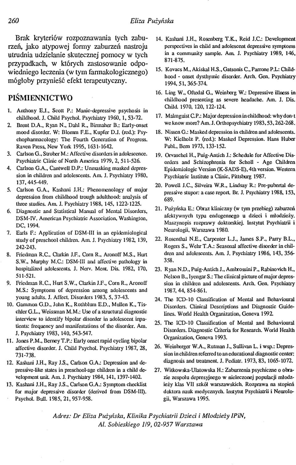 2. BIent D.A.. Ryan N. Dahl R. Birmaher B.: Early-onset mood disorder. W: Blonun F.E., Kupfer D.J. (red.): Psychophanuacology: The Fourth Generation of Progress. Raven Press, New York 1995, 1631-1642.