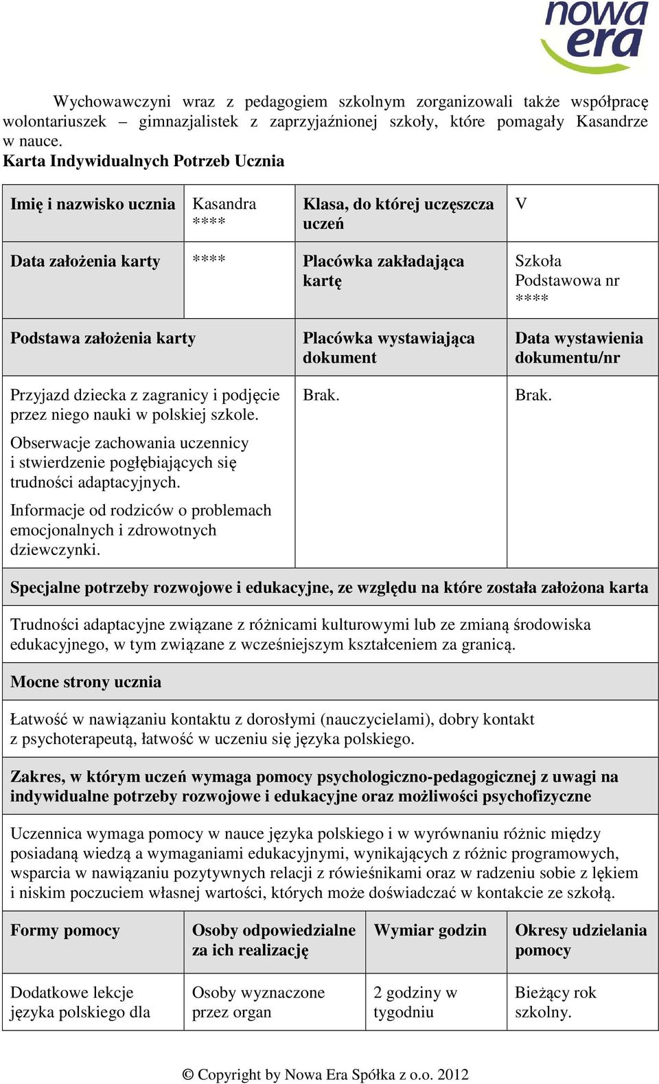 założenia karty Przyjazd dziecka z zagranicy i podjęcie przez niego nauki w polskiej szkole. Obserwacje zachowania uczennicy i stwierdzenie pogłębiających się trudności adaptacyjnych.