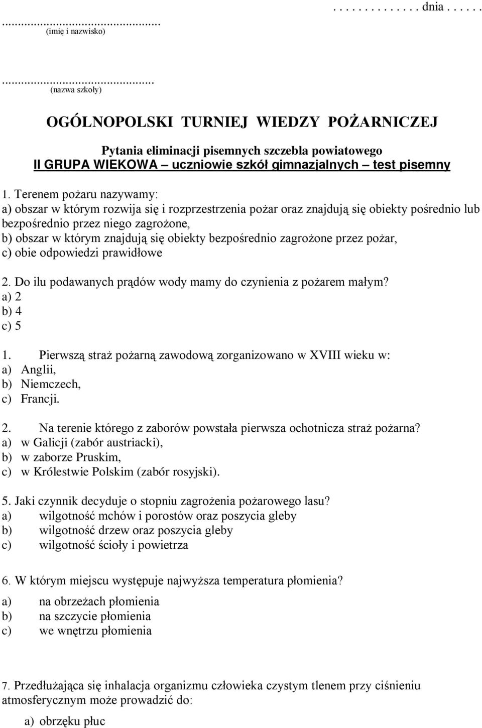 Terenem pożaru nazywamy: a) obszar w którym rozwija się i rozprzestrzenia pożar oraz znajdują się obiekty pośrednio lub bezpośrednio przez niego zagrożone, b) obszar w którym znajdują się obiekty