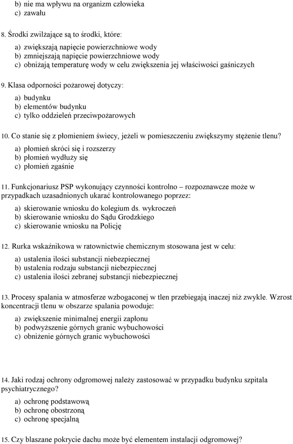 gaśniczych 9. Klasa odporności pożarowej dotyczy: a) budynku b) elementów budynku c) tylko oddzieleń przeciwpożarowych 10.