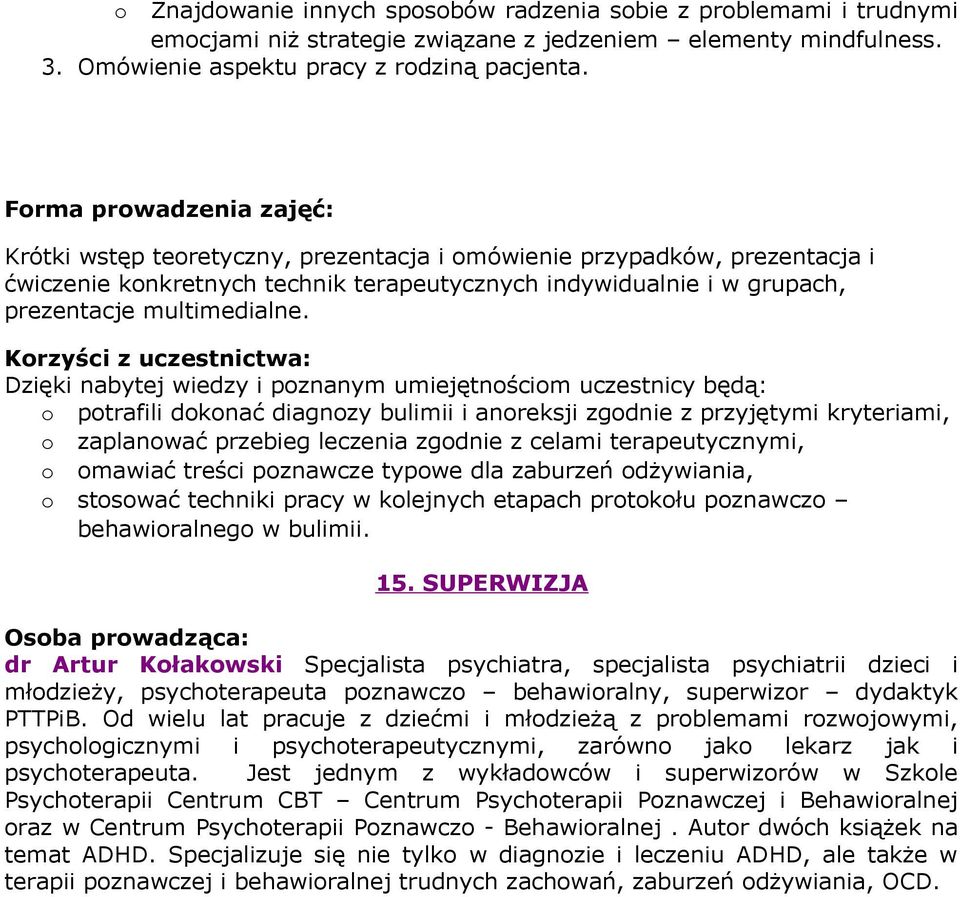 Dzięki nabytej wiedzy i poznanym umiejętnościom uczestnicy będą: o potrafili dokonać diagnozy bulimii i anoreksji zgodnie z przyjętymi kryteriami, o zaplanować przebieg leczenia zgodnie z celami