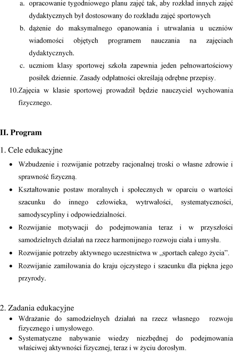 uczniom klasy sportowej szkoła zapewnia jeden pełnowartościowy posiłek dziennie. Zasady odpłatności określają odrębne przepisy. 10.