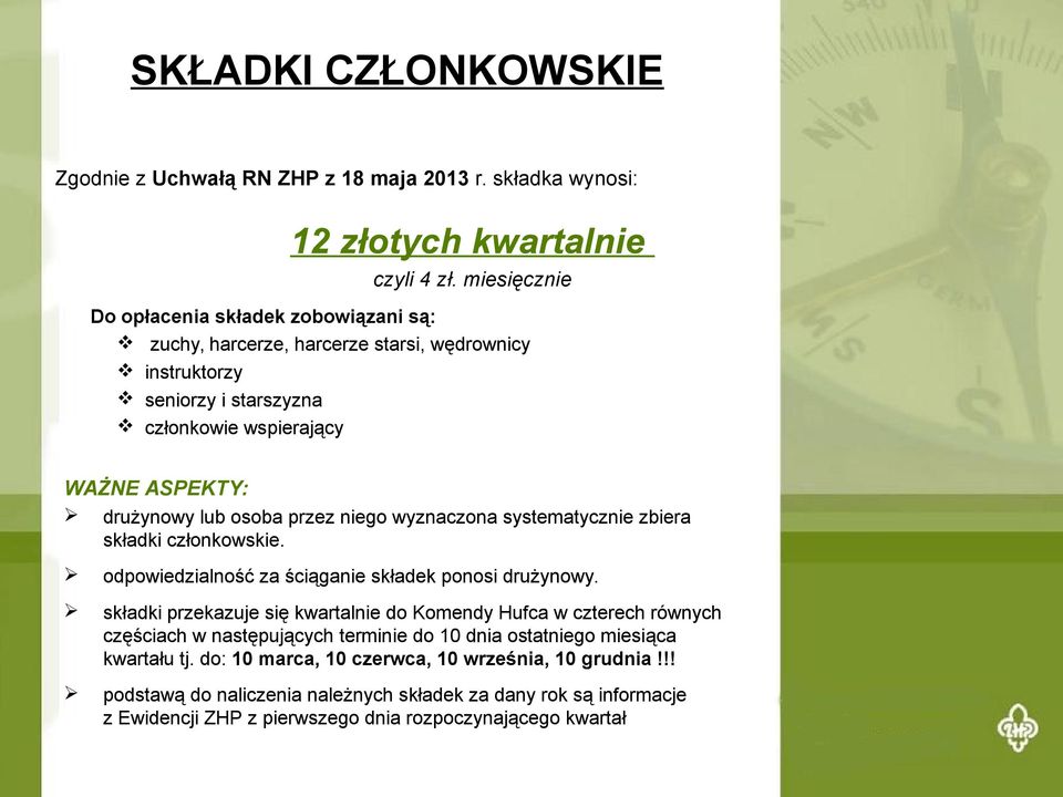 przez niego wyznaczona systematycznie zbiera składki członkowskie. odpowiedzialność za ściąganie składek ponosi drużynowy.