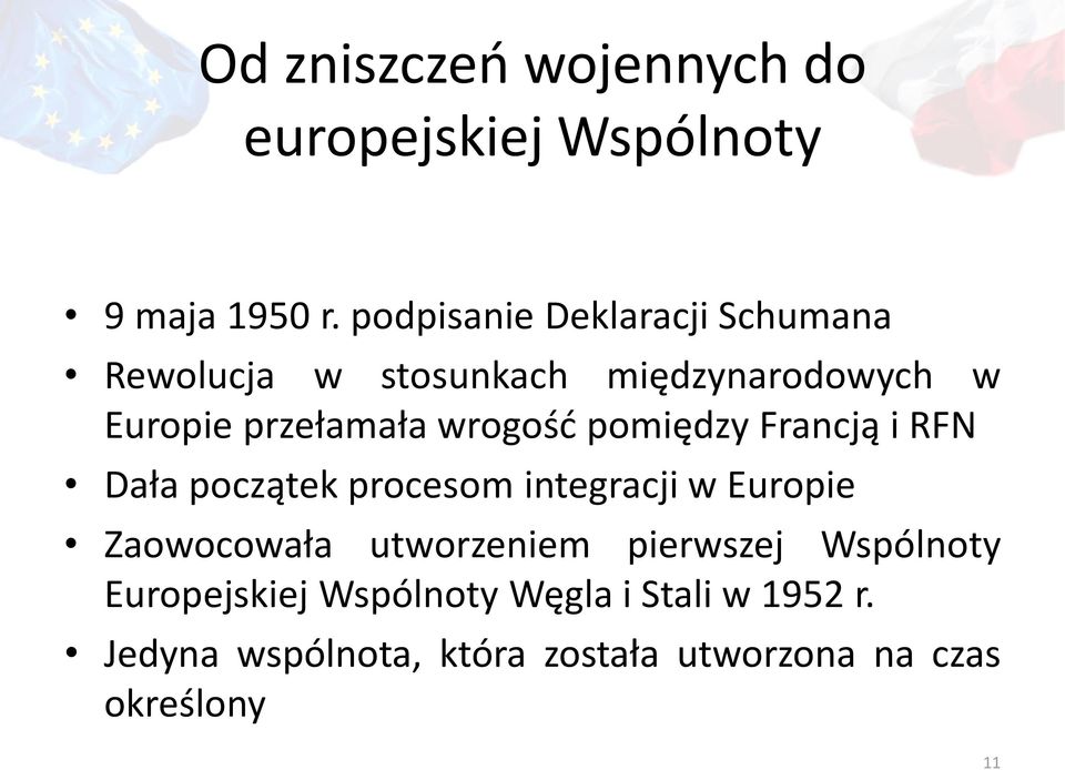 wrogość pomiędzy Francją i RFN Dała początek procesom integracji w Europie Zaowocowała