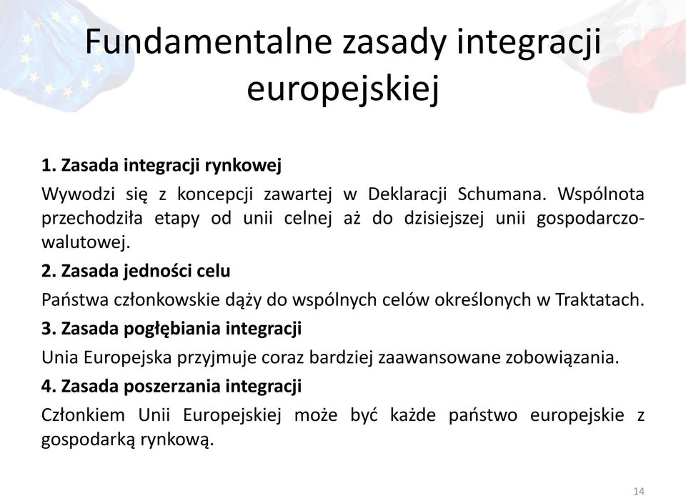 Zasada jedności celu Państwa członkowskie dąży do wspólnych celów określonych w Traktatach. 3.