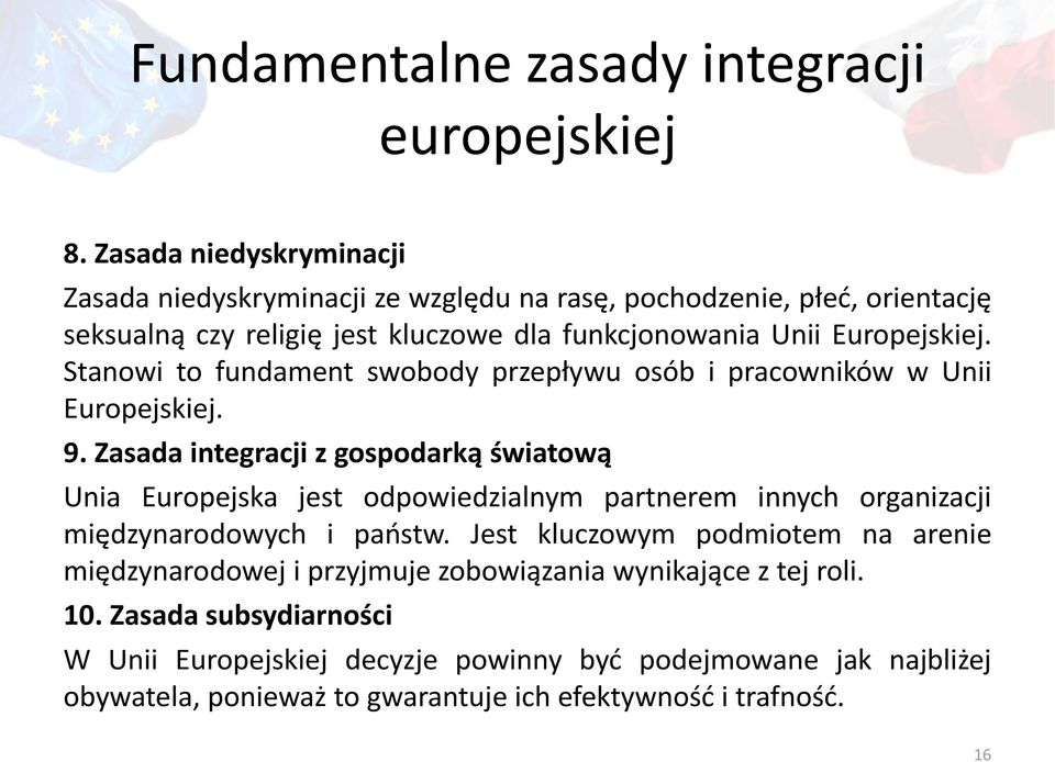 Stanowi to fundament swobody przepływu osób i pracowników w Unii Europejskiej. 9.